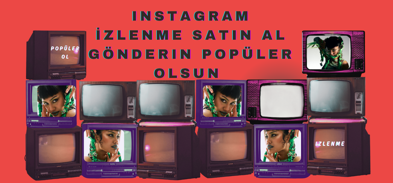 Instagram İzlenme Satın Al Gönderin Popüler Olsun